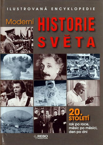 Moderní historie světa : ilustrovaná encyklopedie : 20. století rok po roce, měsíc po měsíci, den po dni (Simon Adams, 2010)