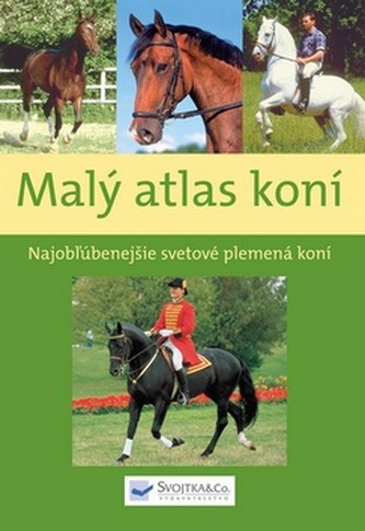 Malý atlas koní : najobľúbenejšie svetové plemená koní (Sibylle Luise Binder, 2009)