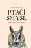 Ptačí smysl - Jaké to je být ptákem Ptačí smysl - Jaké to je být ptákem
