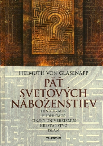 Päť svetových náboženstiev : hinduizmus, budhizmus, čínsky univerzizmus, kresťanstvo, islam (Helmuth von Glasenapp, 2009) Päť svetových náboženstiev : hinduizmus, budhizmus, čínsky univerzizmus, kresťanstvo, islam (Helmuth von Glasenapp, 2009)