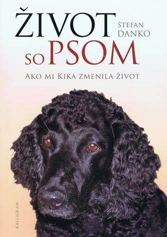 Život so psom : ako mi Kika zmenila život (Štefan Danko, 2009)