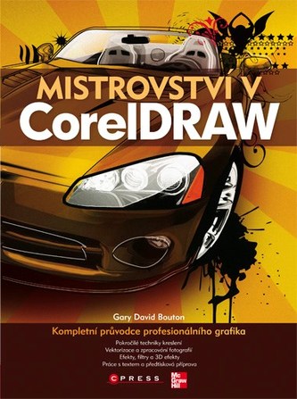 Mistrovství v CorelDRAW : [kompletní průvodce profesionálního grafika] (Gary David Bouton, 2009)
