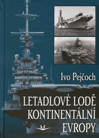 Letadlové lodě kontinentální Evropy (Ivo Pejčoch, 2009)