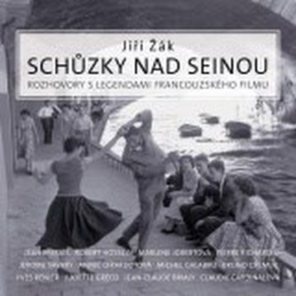 Schůzky nad Seinou : rozhovory s legendami francouzského filmu (Jiří Žák, 2009)