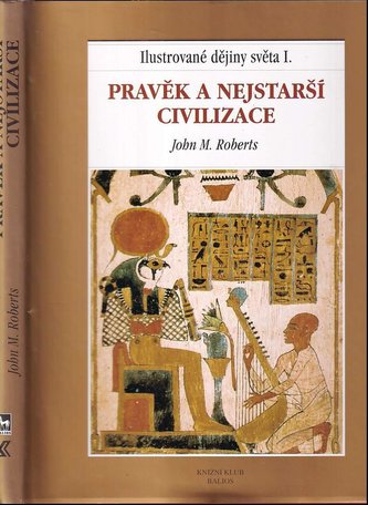 Ilustrované dějiny světa : Pravěk a nejstarší civilizace - I (John Maddox Roberts, 1999)