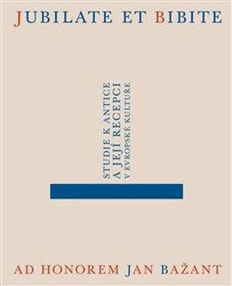 Jubilate et bibite. Studie k antice a její recepci v evropské kultuře. Ad honorem Jan Bažant