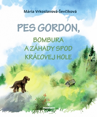 Pes Gordon, Bombura a záhady spod Kráľovej Hole (Mária Vrkoslavová-Ševčíková, 2020)