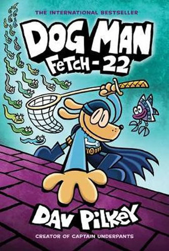 Dog Man 8: Fetch-22 Dog Man 8: Fetch-22