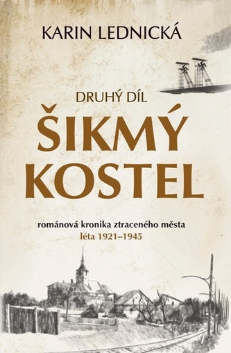 Šikmý kostel: románová kronika ztraceného města, léta 1921–1945 Šikmý kostel: románová kronika ztraceného města, léta 1921–1945