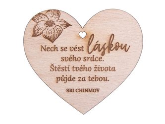 Dřevěné srdíčko Nech se vést láskou svého srdce. Štěstí tvého života půjde za tebou