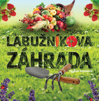 Labužníkova záhrada : vytvorte si svet chutí vo svojej záhradke (Virginia Hayes, 2009)