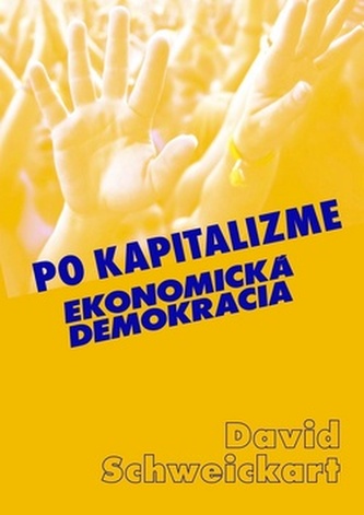 Po kapitalizme : ekonomická demokracia (David Schweickart, 2010)