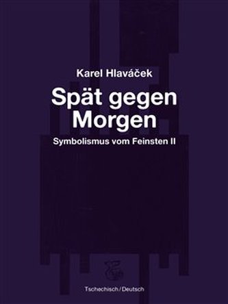 Spät gegen Morgen – Pozdě k ránu - Karel Hlaváček