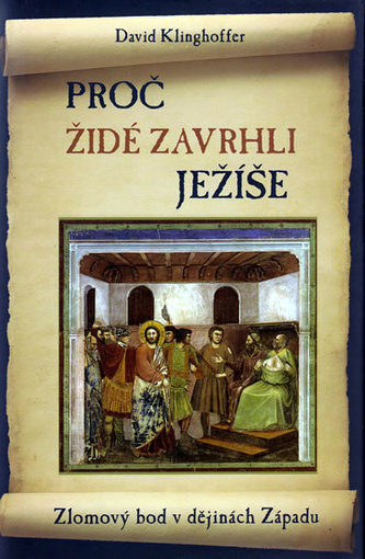 Proč Židé zavrhli Ježíše : [zlomový bod v dějinách Západu] (David Klinghoffer, 2010)