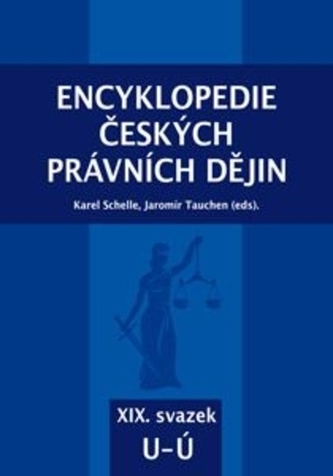Encyklopedie českých právních dějin, XIX. svazek U - Ú Encyklopedie českých právních dějin, XIX. svazek U - Ú