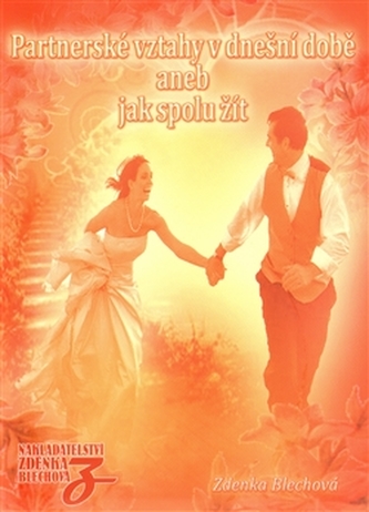 Partnerské vztahy v dnešní době, aneb, Jak spolu žít (Zdenka Blechová, 2010)