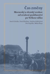 Čas změny. Moravský a slezský venkov od zrušení poddanství po Velkou válku