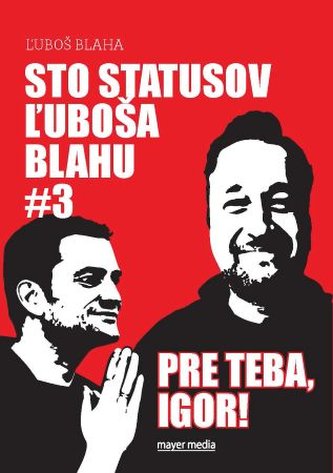 Sto statusov Ľuboša Blahu #3 Pre teba, Igor! (Ľuboš Blaha, )