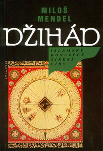 Džihád : islámské koncepce šíření víry (Miloš Mendel, 2010)