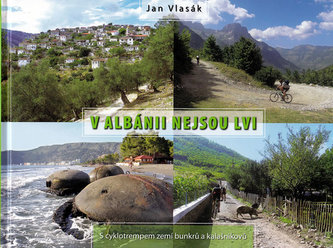 V Albánii nejsou lvi : s cyklotrempem zemí bunkrů a kalašnikovů (Jan Vlasák, 2010)