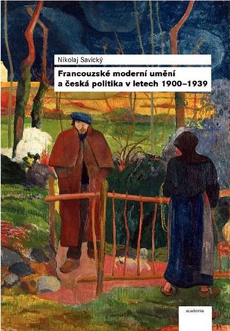 Francouzské moderní umění a česká politika v letech 1900-1939