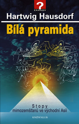Bílá pyramida Stopy mimozemšťanů ve východní Asii