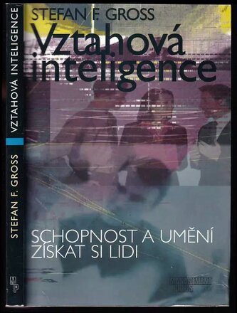 Vztahová inteligence : schopnost a umění získat si lidi (Stefan F Gross, 2000)
