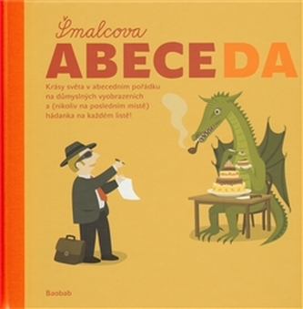 Šmalcova abeceda : krásy světa v abecedním pořádku na důmyslných vyobrazeních a (nikoliv na posledním místě) hádanka na každém l