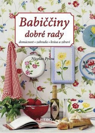 Babiččiny dobré rady : [domácnost, zahrada, krása a zdraví] (Nicolas Priou, 2010)