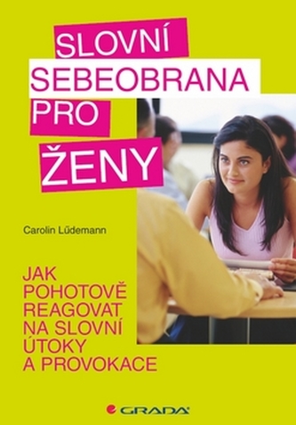 Slovní sebeobrana pro ženy : jak pohotově reagovat na slovní útoky a provokace (Carolin Lüdemann, 2010)