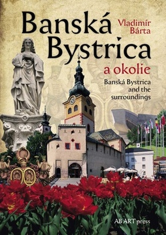 Banská Bystrica a okolie : Banská Bystrica and the surroundings (Vladimír Bárta, 2010)