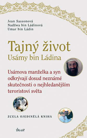 Tajný život Usámy bin Ládina : Usámova manželka a syn odkrývají dosud neznámé skutečnosti o nejhledanějším teroristovi světa (Je