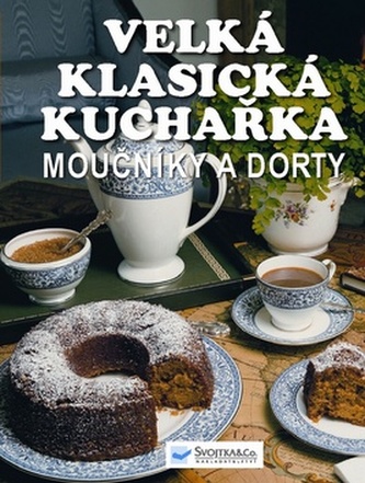 Moučníky a dorty : velká klasická kuchařka (, 2010)