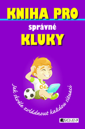 Kniha pro správné kluky : jak skvěle zvládnout každou situaci (Martin Oliver, 2010)