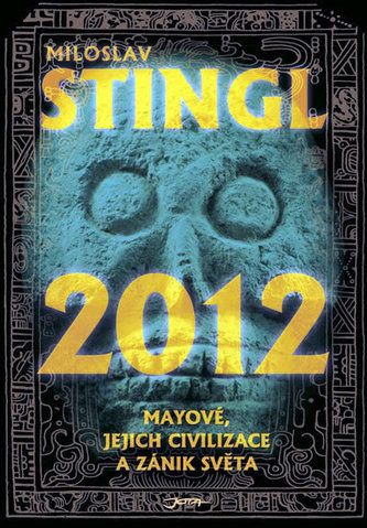 2012 : Mayové, jejich civilizace a zánik světa (Miloslav Stingl, 2010)