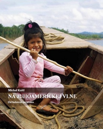 Na juhoamerickej vlne : od ľadovcov po prales (Michal Knitl, 2010)