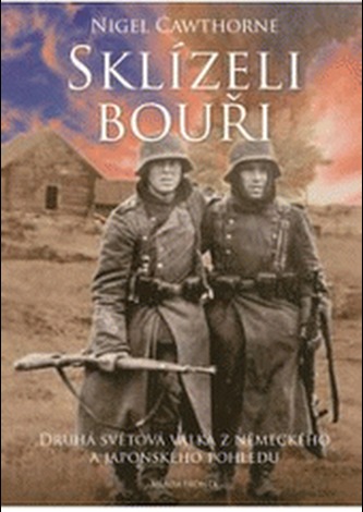 Sklízeli bouři : druhá světová válka z německého a japonského pohledu (Nigel Cawthorne, 2010) Sklízeli bouři : druhá světová válka z německého a japonského pohledu (Nigel Cawthorne, 2010)