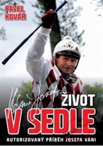 Život v sedle Autorizovaný příběh Josefa Váni