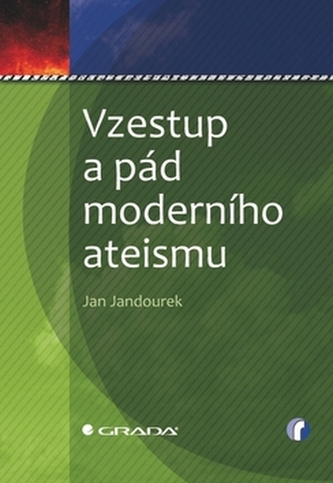 Vzestup a pád moderního ateismu (Jan Jandourek, 2010)