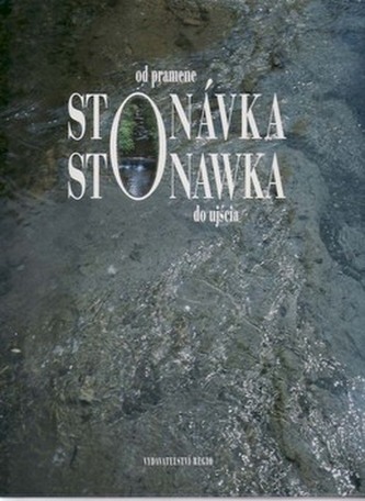 Stonávka od pramene po ústí : Stonawka od źródła do ujścia (Irena Cichá, 2004)