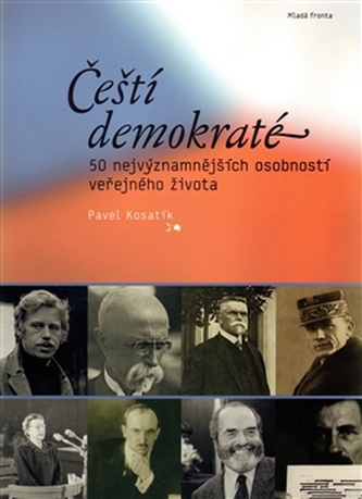 Čeští demokraté : 50 nejvýznamnějších osobností veřejného života (Pavel Kosatík, 2010)