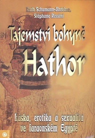 Tajemství bohyně Hathor : láska, erotika a sexualita ve faraonském Egyptě (Ruth Schumann-Antelme, 2003)