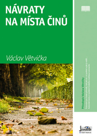 Návraty na místa činů : přírodopis podle Václava Větvičky (Václav Větvička, 2010)