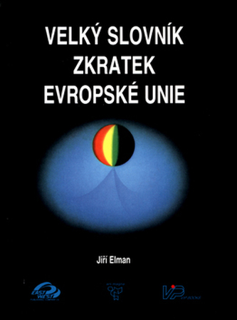 Velký slovník zkratek Evropské unie (Jiří Elman, 2000)