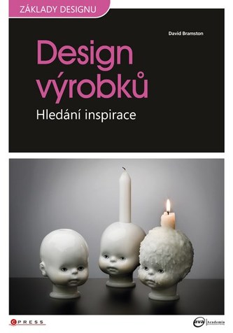 Design výrobků : hledání inspirace (Dave Bramston, 2010)