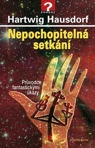 Nepochopitelná setkání : průvodce fantastickými úkazy (Hartwig Hausdorf, 2010)