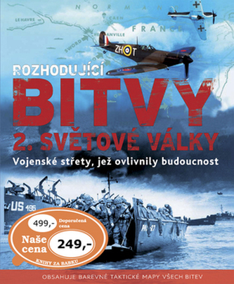 Rozhodující bitvy 2. světové války : [vojenské střety, již ovlivnily budoucnost] (, 2010)
