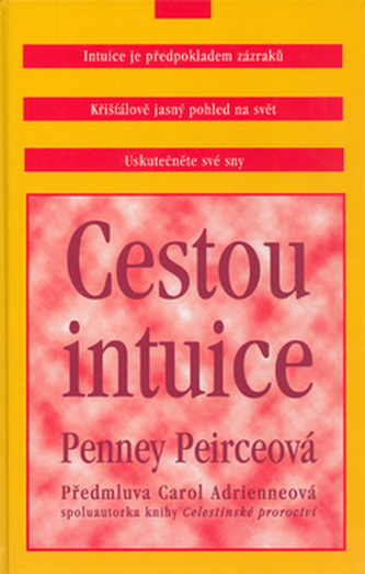 Cestou intuice : průvodce životem pod vedením vnitřní moudrosti (Penney Peirce, 2000)