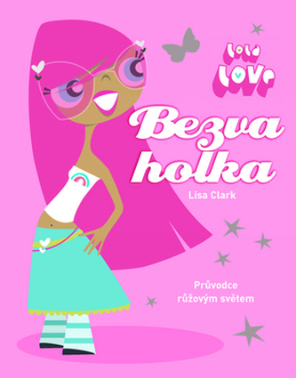 Bezva holka : [průvodce růžovým světem] (Lisa Clark, 2010)