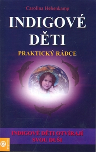 Indigové děti : praktický rádce : tipy a cvičení pro uvolněnější vycházení s indigovými dětmi (Carolina Hehenkamp, 2008)